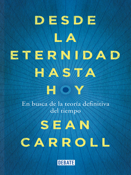 Title details for Desde la eternidad hasta hoy by Sean Carroll - Available